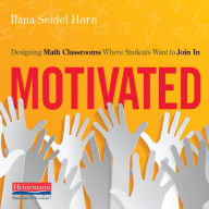 Motivated: Designing Math Classrooms Where Students Want to Join In (Abridged)