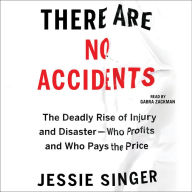 There Are No Accidents: The Deadly Rise of Injury and Disaster-Who Profits and Who Pays the Price