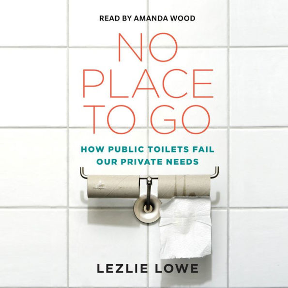 No Place To Go: How Public Toilets Fail Our Private Needs