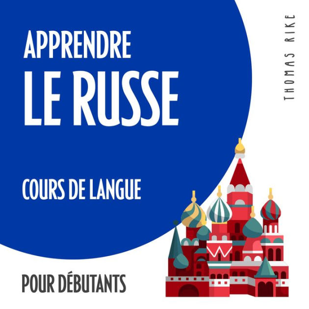 Apprendre le russe (cours de langue pour débutants) by Thomas Rike 2940172738630 Audiobook