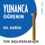 Yunanca Ö¿renin (Yeni Ba¿layanlar için Dil Kursu)