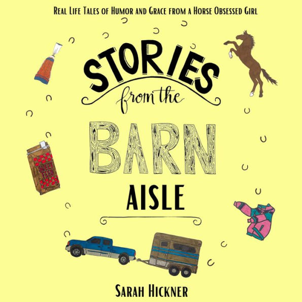 Stories from the Barn Aisle: Real Life Tales of Humor and Grace from a Horse Obsessed Girl