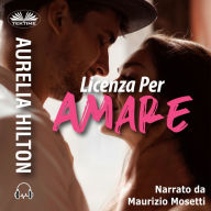 Licenza per Amare: Una novella hot di Aurelia Hilton - Libro 9