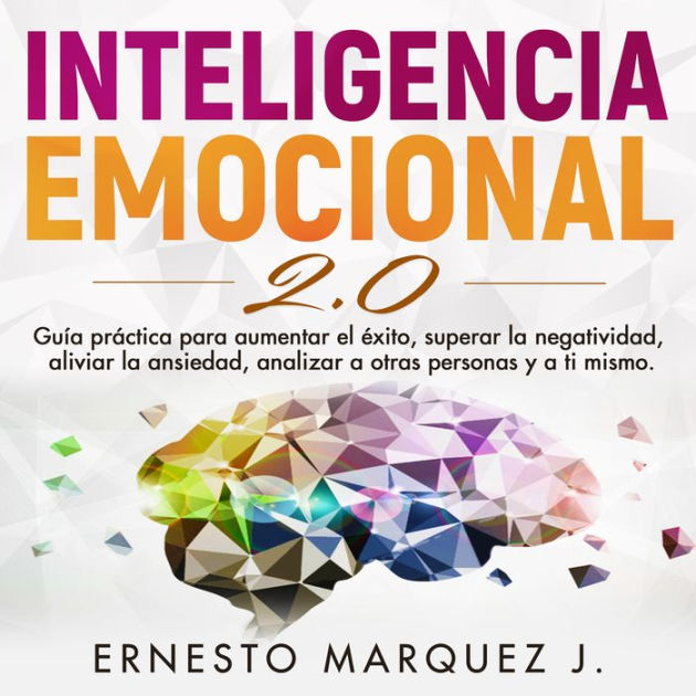 INTELIGENCIA EMOCIONAL 2 0 Guía práctica para aumentar el éxito