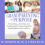 Grandparenting on Purpose: Fresh Ideas, Activities, and Traditions for Connecting with Grandchildren Near and Far