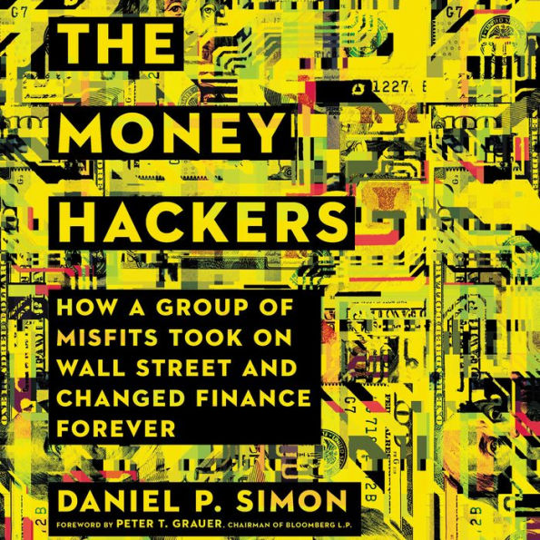 The Money Hackers: How a Group of Misfits Took on Wall Street and Changed Finance Forever