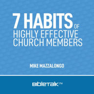 7 Habits of Highly Effective Church Members: Christians, Ministers, Elders and Deacons