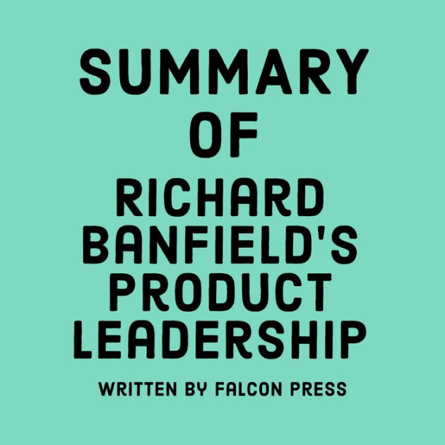 Summary of Richard Banfield's Product Leadership by Falcon Press, Ian