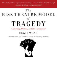 The Risk Theatre Model of Tragedy: Gambling, Drama, and the Unexpected