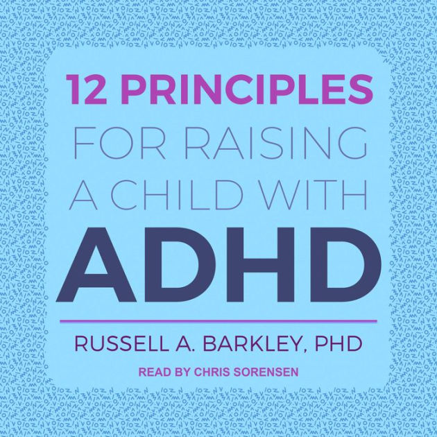 12 Principles for Raising a Child with ADHD by Russell A. Barkley PhD