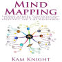 Mind Mapping: Improve Memory, Concentration, Communication, Organization, Creativity, and Time Management