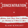 Concentration: Maintain Laser Sharp Focus and Attention for Stretches of 5 Hours or More