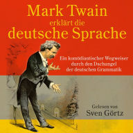 Mark Twain erklärt die deutsche Sprache: Ein komödiantischer Wegweiser durch den Dschungel der deutschen Grammatik (Abridged)