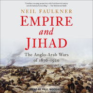 Empire and Jihad: The Anglo-Arab Wars of 1870-1920