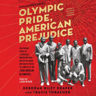 Olympic Pride, American Prejudice: The Untold Story of 18 African Americans Who Defied Jim Crow and Adolf Hitler to Compete in the 1936 Berlin Olympics