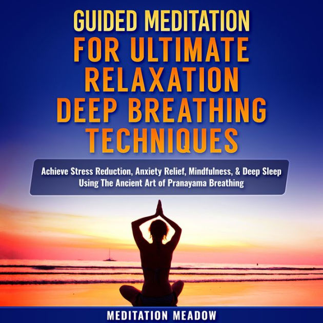 Guided Meditation For Ultimate Relaxation With Deep Breathing Techniques Achieve Stress 1907