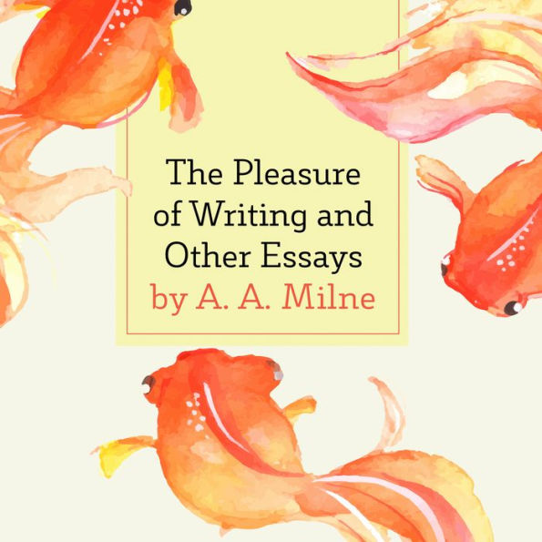 The Pleasure of Writing and Other Essays