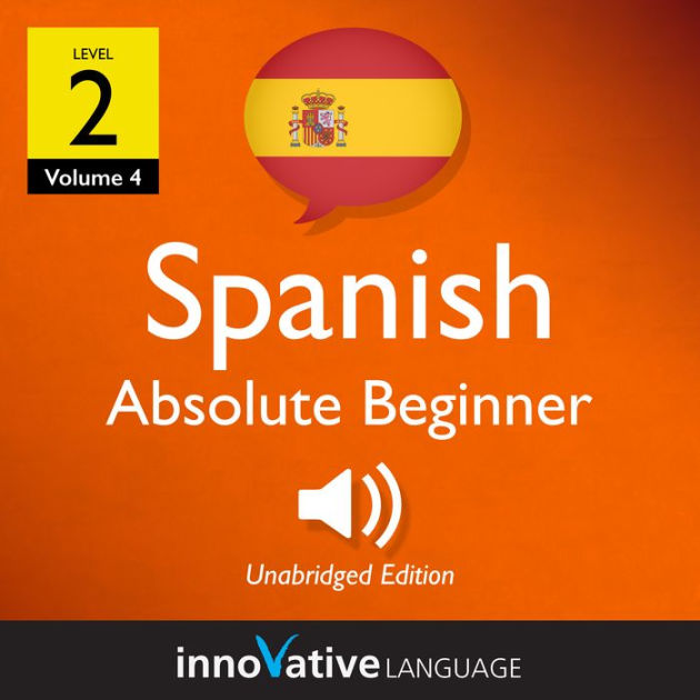 Learn Spanish Level 2 Absolute Beginner Spanish, Volume 4 Lessons 1