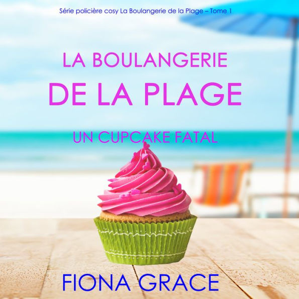 La Boulangerie de la Plage: Un Cupcake Fatal (Série policière cosy La Boulangerie de la Plage - Tome 1)