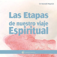 Las Etapas De Nuestro Viaje Espiritual: La práctica de Un Curso de Milagros