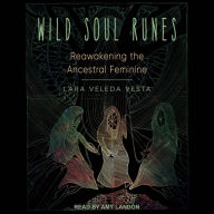 Wild Soul Runes: Reawakening the Ancestral Feminine