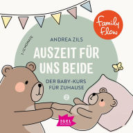 FamilyFlow. Auszeit für uns beide. 7 Monate - 12 Monate: Der Baby-Kurs für Zuhause