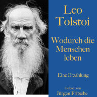 Leo Tolstoi: Wodurch die Menschen leben: Eine Erzählung