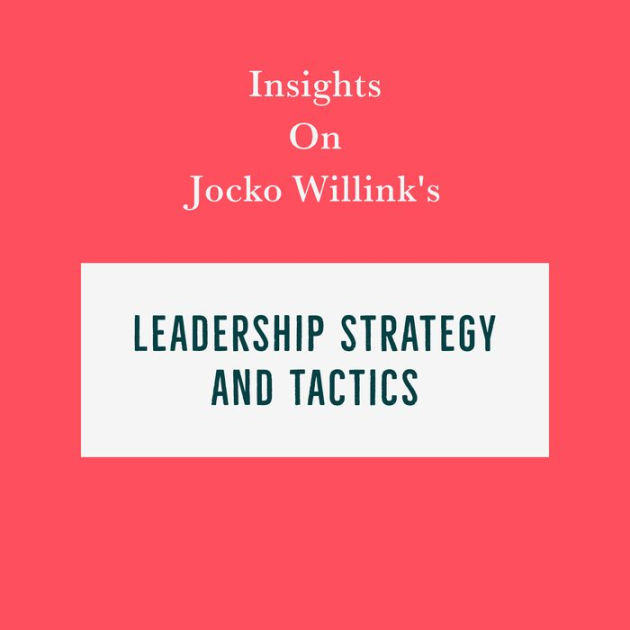Insights on Jocko Willink's Leadership Strategy and Tactics by Swift