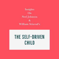Insights on Ned Johnson and William Stixrud's The Self-Driven Child