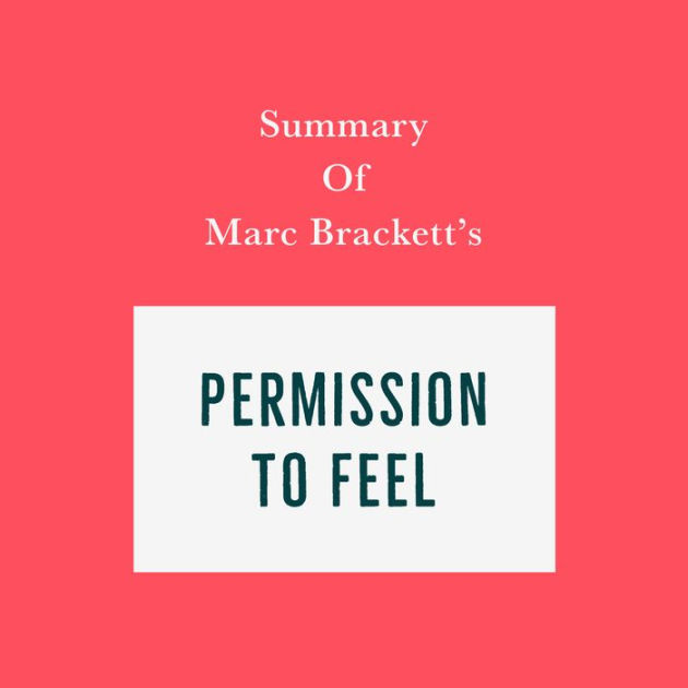 Summary Of Marc Bracketts Permission To Feel By Swift Reads Alonzo Rue 2940172799136 6897