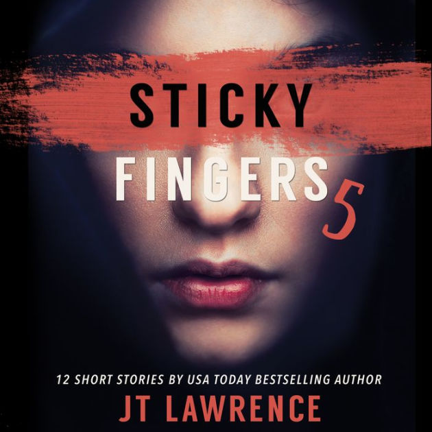 Sticky Fingers 5 Another Deliciously Twisted Short Story Collection By Jt Lawrence Roshina 0561