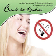 Beende das Rauchen: meditative Anleitung und Entspannungsübungen, um Nichtraucher zu werden (Abridged)