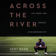 Across the River: Life, Death, and Football in an American City