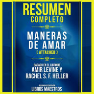 Resumen Completo: Maneras De Amar (Attached) - Basado En El Libro De Amir Levine Y Rachel S. F. Heller (Abridged)