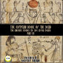 The Egyptian Book Of The Dead Part 3: The Ancient Science Of Life After Death (Abridged)