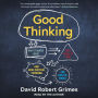 Good Thinking: Why Flawed Logic Puts Us All at Risk and How Critical Thinking Can Save the World