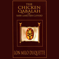 The Chicken Qabalah of Rabbi Lamed Ben Clifford: Dilettante's Guide to What You Do and Do Not Need to Know to Become a Qabalist