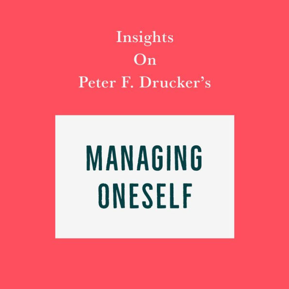 Insights on Peter F. Drucker's Managing Oneself