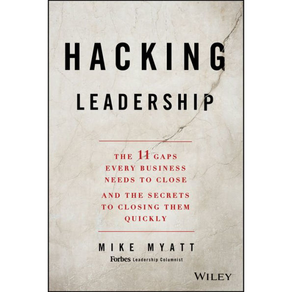 Hacking Leadership: The 11 Gaps Every Business Needs to Close and the Secrets to Closing Them Quickly