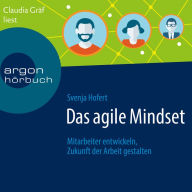 Das agile Mindset - Mitarbeiter entwickeln, Zukunft der Arbeit gestalten (Ungekürzte Lesung)