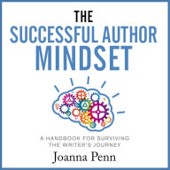 The Successful Author Mindset: A Handbook for Surviving the Writer's Journey