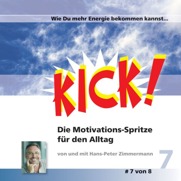 Wie Du mehr Energie bekommen kannst...: Kick 7! Die Motivationsspritze für den Alltag (Abridged)