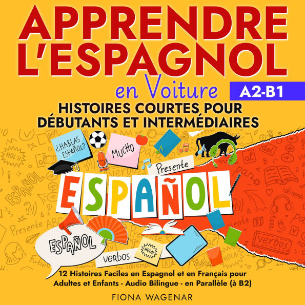 Apprendre l'espagnol en Voiture: Histoires Courtes pour Débutants et Intermédiaires A2 - B1: 12 Histoires Faciles en Espagnol et en Français pour Adultes et Enfants - Audio Bilingue - en Parallèle (à B2)