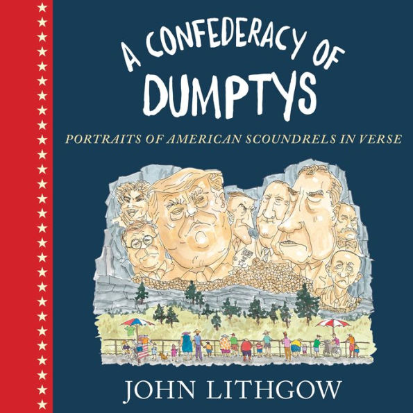 A Confederacy of Dumptys: Portraits of American Scoundrels in Verse