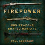 Firepower: How Weapons Shaped Warfare