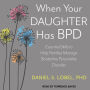 When Your Daughter Has BPD: Essential Skills to Help Families Manage Borderline Personality Disorder