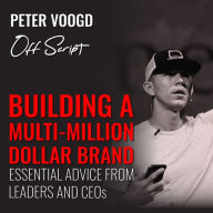 Building a Multi-Million Dollar Brand: Essential Advice from Leaders and CEOs