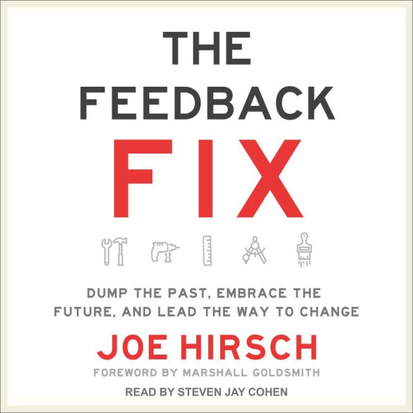 The Feedback Fix: Dump the Past, Embrace the Future, and Lead the Way to Change