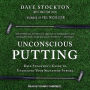 Unconscious Putting: Dave Stockton's Guide to Unlocking Your Signature Stroke