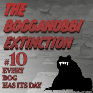 The Bogganobbi Extinction #10: Every Bog Has Its Day